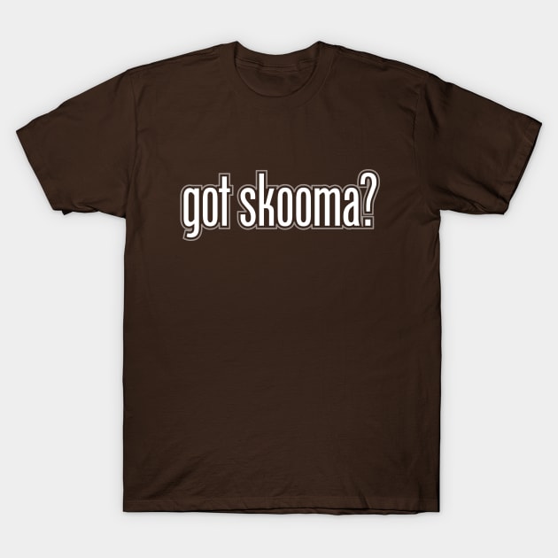 Got Skooma? T-Shirt by JWDesigns